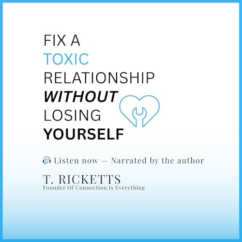Fix a Toxic Relationship Without Losing Yourself by T. Ricketts episode artwork
