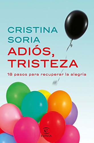 Adiós, tristeza: 18 pasos para recuperar la alegría (Fuera de colección) (Spanish Edition) Adiós, tristeza: 18 pasos para recuperar la alegría (Fuera de colección) (Spanish Edition)
