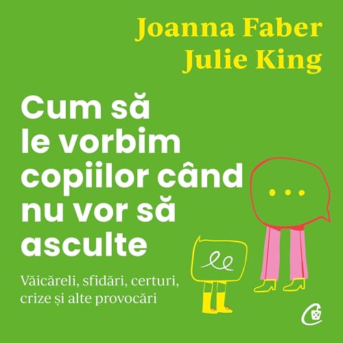 Audiobook: Cum să le vorbim copiilor c&amp;acirc;nd nu vor să asculte by Julie King, Joanna Faber, Oana Pascu - translator episode artwork