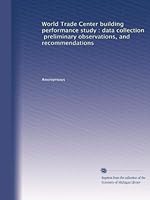 World Trade Center building performance study : data collection, preliminary observations, and recommendations B002Y5VWCY Book Cover