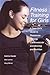 Fitness Training for Girls: A Teen Girl's Guide to Resistance Training, Cardiovascular Conditioning and Nutrition