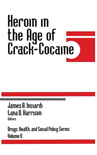 Heroin in the Age of Crack-Cocaine (Drugs, Health, and Social Policy)