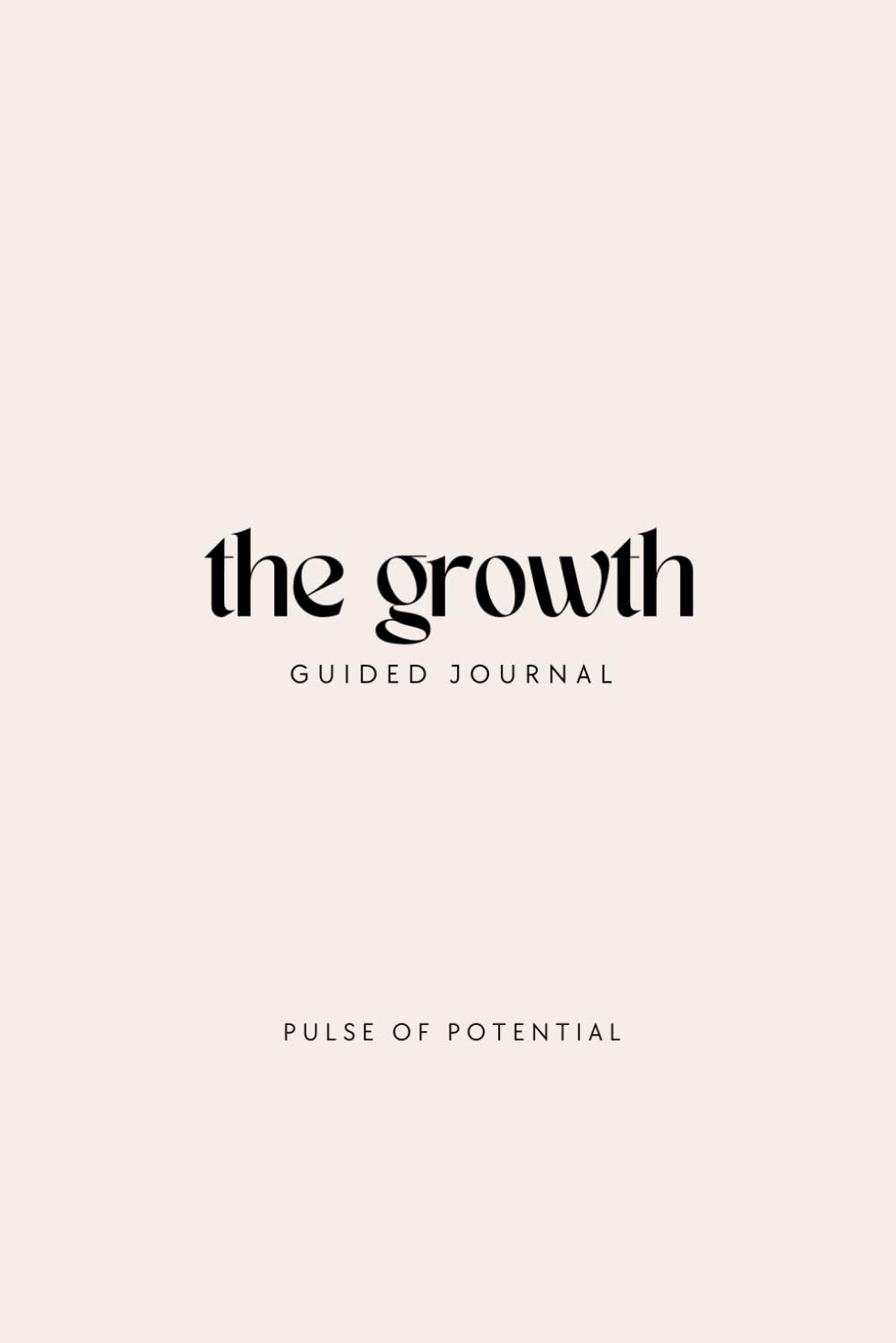 Limited Edition The Growth Guided Journal from Pulse of Potential: Prompted Journal for Healing and Growth