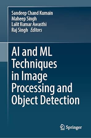 AI and ML Techniques in Image Processing and Object Detection AI and ML Techniques in Image Processing and Object Detection book cover