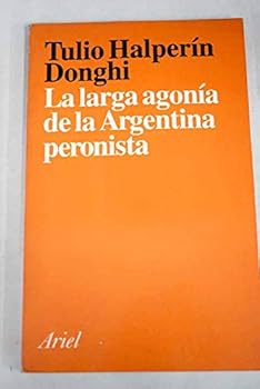Unknown Binding La larga agoni´a de la Argentina peronista (Spanish Edition) [Spanish] Book