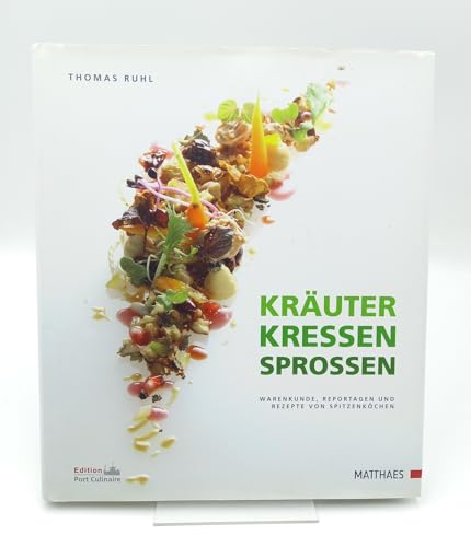 Kräuter - Kressen - Sprossen: Warenkunde, Reportagen und Rezepte von Spitzenköchen: Warenkunde, Reportagen und Rezepte von Spitzenköchen. ... d. Gastronomischen Akademie Deutschlands 2010