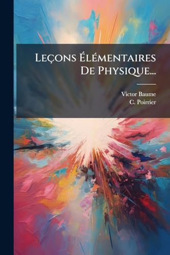 Leçons Élémentaires De Physique... (French Edition)