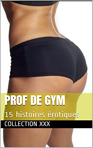 Prof de gym: 15 histoires érotiques (French Edition) Prof de gym: 15 histoires érotiques (French Edition)