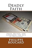 Deadly Faith: Trust, Believe, and Surrender: The Axis of Deception 1505953758 Book Cover