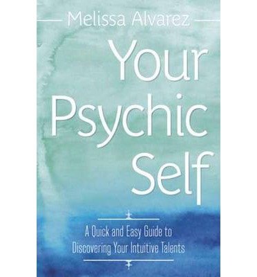[ YOUR PSYCHIC SELF A QUICK AND EASY GUIDE TO DISCOVERING YOUR INTUITIVE TALENTS ] By Alvarez, Melissa ( AUTHOR ) Mar-2013[ Paperback ]