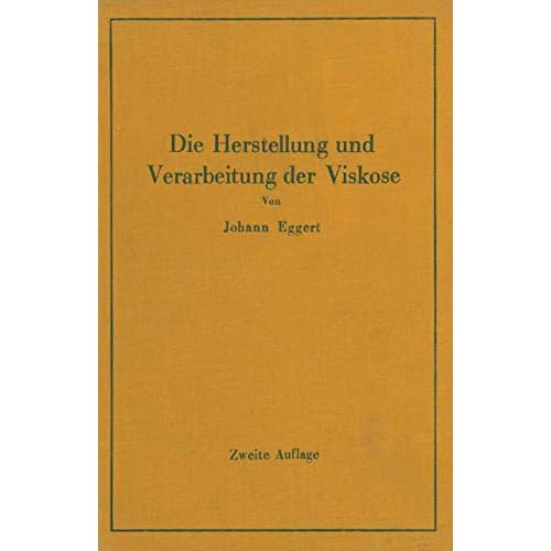 Die Herstellung und Verarbeitung der Viskose: Unter Besonderer Berücksichtigung der Kunstseidenfabrikation