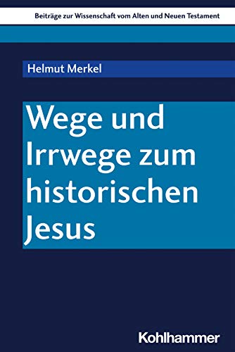 Wege Und Irrwege Zum Historischen Jesus (Beitrage Zur Wissenschaft Vom Alten Und Neuen Testament)