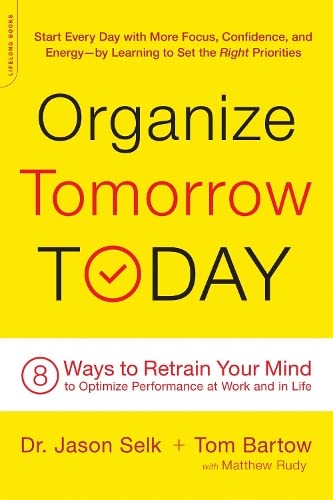 Organize Tomorrow Today: 8 Ways to Retrain Your Mind to Optimize Performance at Work and in Life (2016)