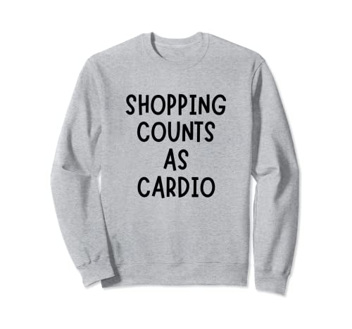 Compras Cuenta Como Cardio Funny Sarcastic Sudadera