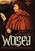 Wolsey: The Life of King Henry VIII's Cardinal