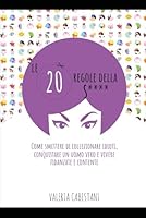 LE 20 REGOLE DELLA STRONZA: Come smettere di collezionare idioti, conquistare un uomo vero e vivere fidanzate e contente (Italian Edition) 1520879202 Book Cover