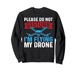 Photo Gallery per favore, non disturbare, sto pilotando il mio drone funny drone pilot felpa Photo Gallery per favore, non disturbare, sto pilotando il mio drone funny drone pilot felpa