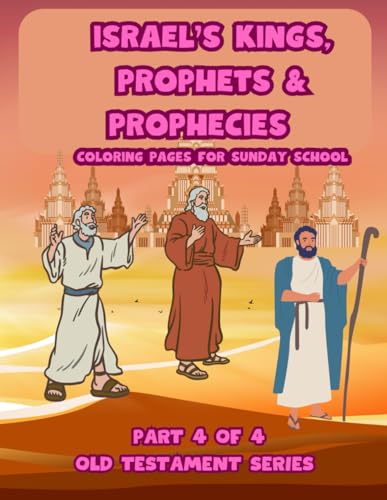 Israel's Kings, Prophets & Prophecies: Coloring Pages for Sunday School (Part 4 of 4 - Old Testament Series): A Fun and Educational Bible Coloring Book for Kids