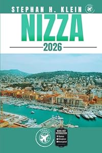 NIZZA REISEFÜHRER: Entdecken Sie versteckte Ecken, Outdoor-Abenteuer und zeitlose Wahrzeichen