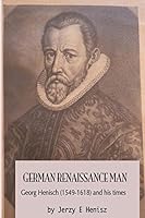 German Renaissance Man: Georg Henisch (1549-1616) and his times 1515240541 Book Cover