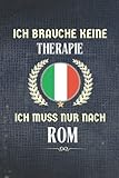  Ich brauche keine Therapie ich muss nur nach Rom: Rom Notizbuch, 120 linierte Seiten Notizheft / Reise Journal / Tagebuch, perfektes Geschenk für den Urlaub in Rom, Reisegeschenk / Abschiedsgeschenk