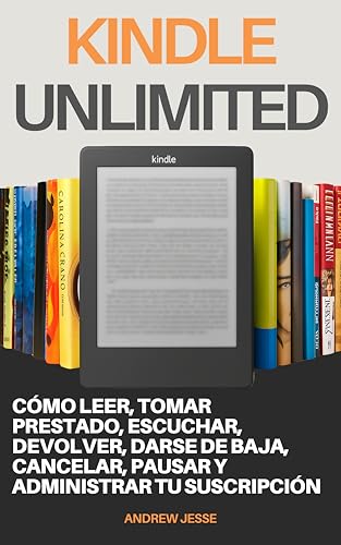 Kindle Unlimited: Cómo leer, tomar prestado, escuchar, devolver, darse de baja, cancelar, pausar y administrar tu suscripción.