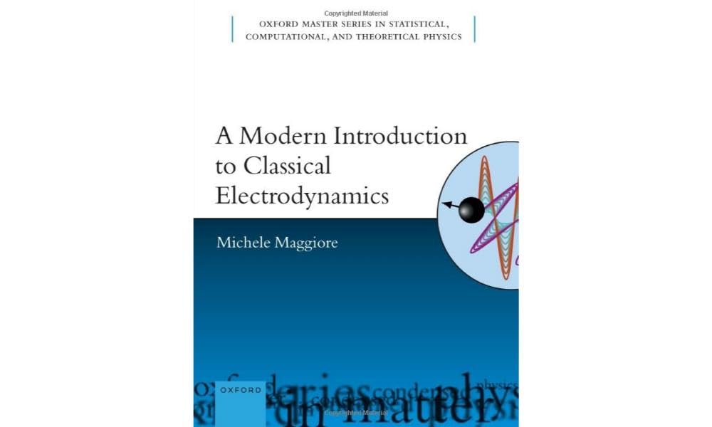 A Modern Introduction to Classical Electrodynamics (Oxford Master in Physics)