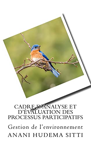 Cadre d'analyse et d'évaluation des processus participatifs: Gestion de l'environnement (French Edition)