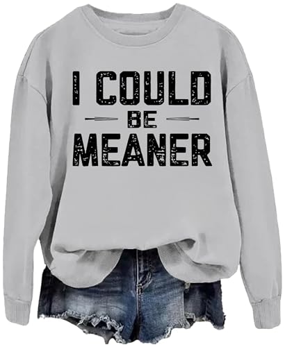 I Could Be Meaner Sweatshirt Vneck Women I Could Be Meaner Hoodie Men Vintage Funny Graphic Tees
