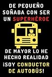 conductor de autobus valencia  De Pequeño Soñaba Con Ser Un Superhéroe. De Mayor Lo He Hecho Realidad ¡Soy Conductor De Autobús!: Cuaderno De Notas Ideal Para Conductores De Autobús - 120 Páginas