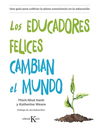 Los educadores felices cambian el mundo: Una guía para cultivar la plena consciencia en la educa...
