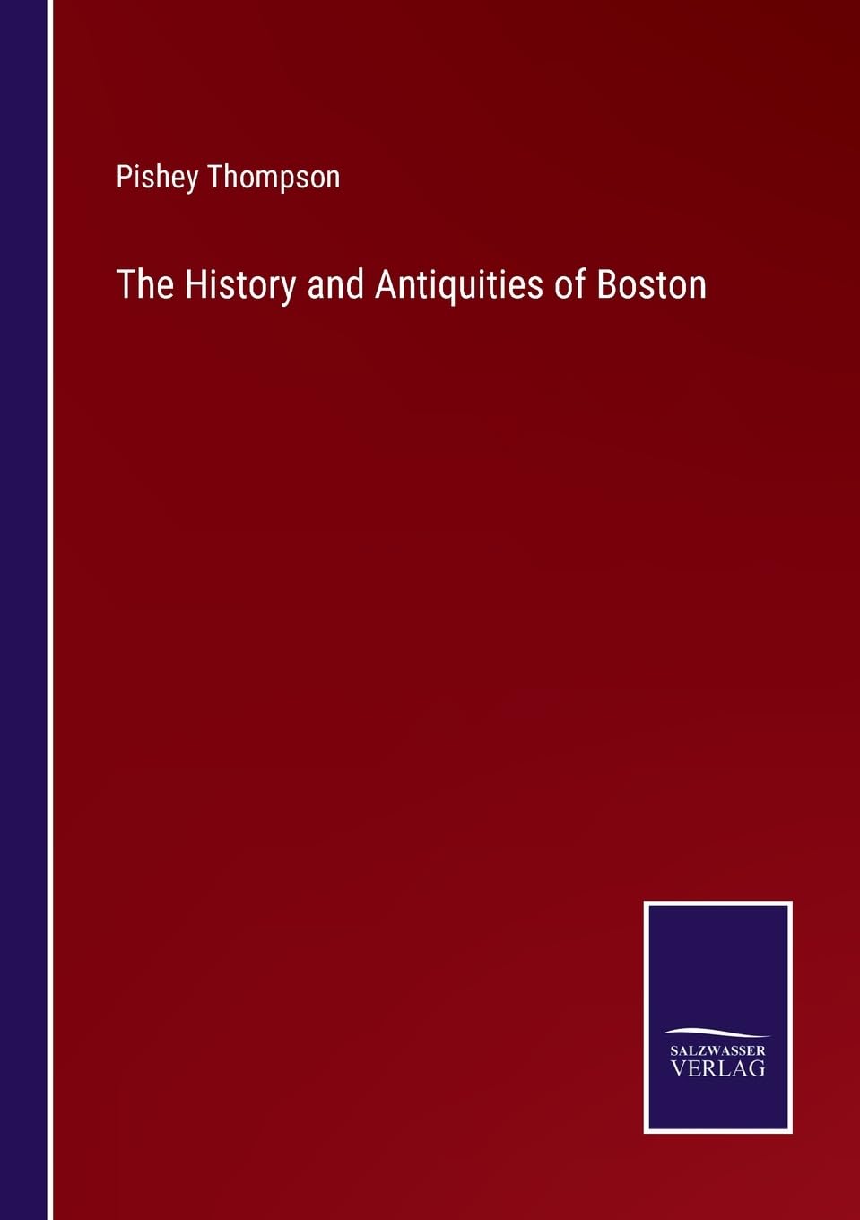 The History and Antiquities of Boston