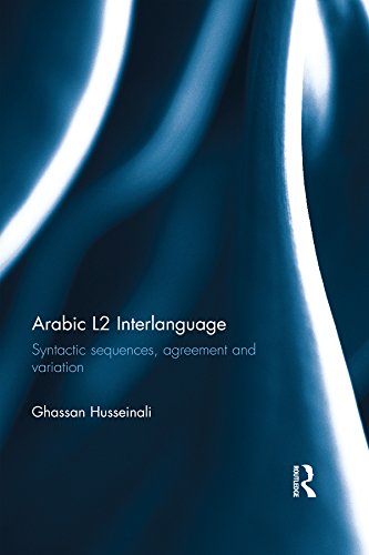 Arabic L2 Interlanguage: Syntactic sequences, agreement and variation (Topics in Arabic Applied Linguistics)