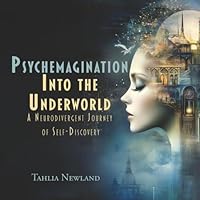 Psychemagination: Into the Underworld: A Neurodivergent Journey of Self-Discovery 1922329967 Book Cover