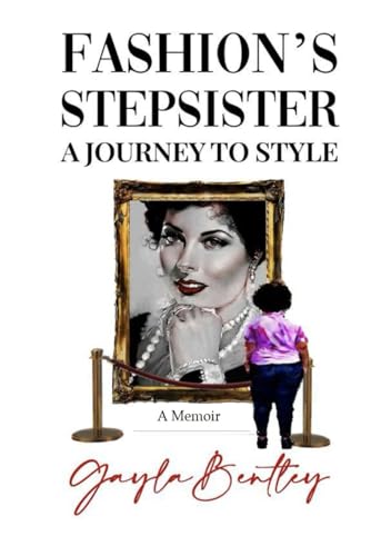 Fashion's Stepsister, A Journey to Style: A Memoir
