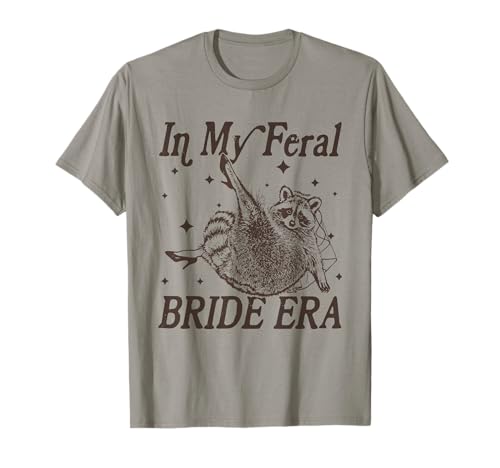 in My Feral Bride Era Funny Engagement Wedding Bride Raccoon T-Shirt