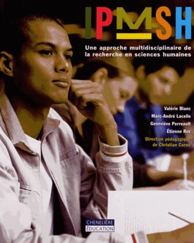IPMSH : Une approche multidisciplinaire de la recherche en sciences humaines [Paperback] Blanc, Valérie; Lacelle, Marc-André; Perreault, Geneviève; Roy, Etienne and Corno, Christian