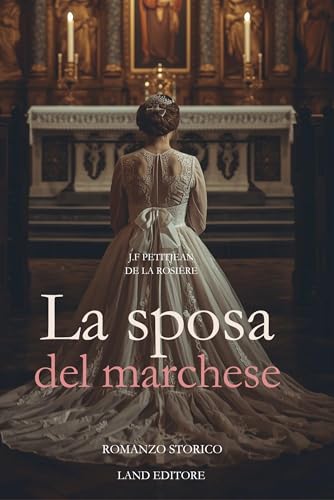 La sposa del marchese: [un emozionante romance storico Land Editore] (Land Origins: tutti i classici del romance Vol. 5)