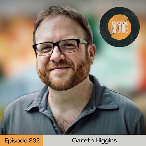 Ep. 232 Gareth Higgins - Transformative Storytelling: Conflict, Fear, Love, and the Movies