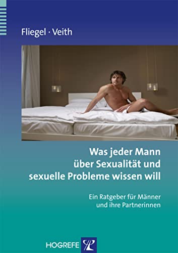 Was jeder Mann über Sexualität und sexuelle Probleme wissen will: Ein Ratgeber für Männer und ihre Partnerinnen (Ratgeber zur Reihe Fortschritte der Psychotherapie)