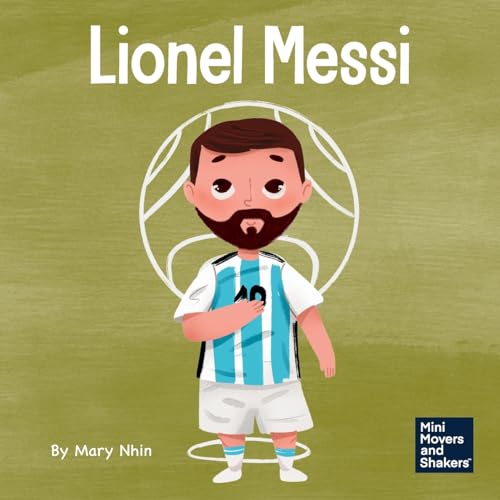 Image of Lionel Messi: A Kid’s Book About Working Hard for Your Dream (Mini Movers and Shakers)