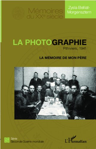 Télécharger La photographie. Pithiviers, 1941: La mémoire de mon père (Mémoires du XXe siècle) livre En ligne