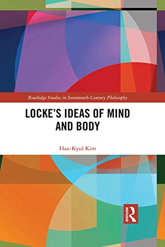 Locke’s Ideas of Mind and Body (Routledge Studies in Seventeenth-Century Philosophy)      1st Edition, Kindle Edition