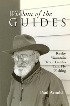 Paperback Wisdom of the Guides: Rocky Mountain Trout Guides Talk Fly Fishing Book