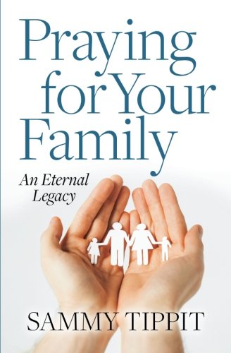 Praying For Your Family: An Eternal Legacy