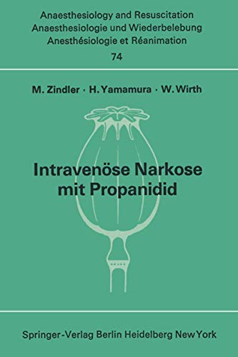 Intravenöse Narkose mit Propanidid: Neue experimentelle und klinische Untersuchungen (Anaesthesiologie und Intensivmedizin Anaesthesiology and Intensive Care Medicine, 74, Band 74)