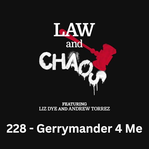 Ep 228 &mdash; Gerrymanders For Me But Not For Thee