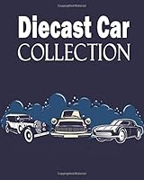 Die-Cast Car Collector's Journal : Collecting Diecast Cars Notebook / Keep Track of Your Collection / Diecast Collector's Log Information 165645047X Book Cover