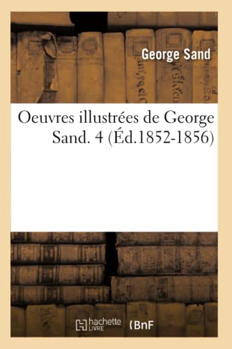 Oeuvres Illustrées de George Sand. 4 (Éd.1852-1856) (Litterature) (French Edition)
