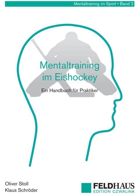 Mentaltraining im Eishockey: Ein Handbuch für Trainer und Spieler (Mentaltraining im Sport)